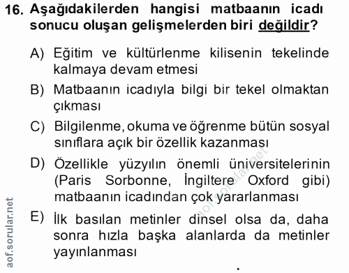16. soru: Aşağıdakilerden hangisi matbaanın icadı sonucu oluşan gelişmelerden biri değildir? A) Eğitim ve kültürlenme kilisenin…