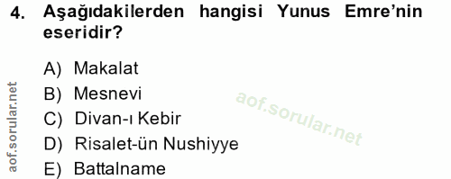 4. soru: Aşağıdakilerden hangisi Yunus Emre'nin eseridir? A) Makalat B) Mesnevi C) Divan-ı Kebir D) Risalet-ün Nushiyye E) Bat…