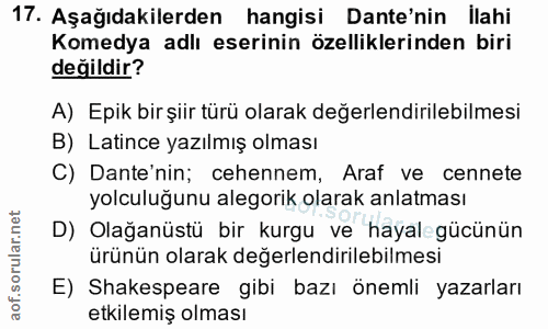 17. soru: Aşağıdakilerden hangisi Dante'nin İlahi Komedya adlı eserinin özelliklerinden biri değildir? A) Epik bir şiir türü ol…