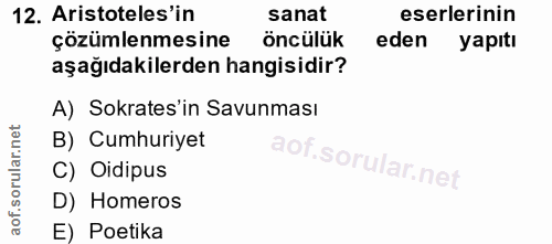 12. soru: Aristoteles'in sanat eserlerinin çözümlenmesine öncülük eden yapıtı aşağıdakilerden hangisidir? A) Sokrates'in Savunm…