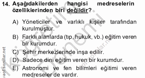 14. soru: Aşağıdakilerden hangisi medreselerin özelliklerinden biri değildir? A) Yöneticiler ve varlıklı kişiler tarafından kur…