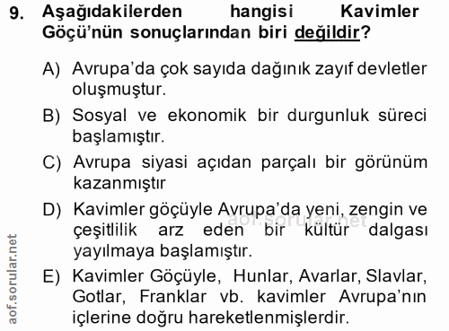 9. soru: Aşağıdakilerden hangisi Kavimler Göçü'nün sonuçlarından biri değildir? A) Avrupa'da çok sayıda dağınık zayıf devletle…