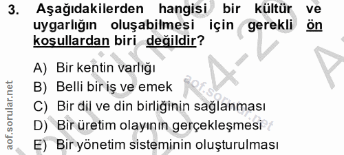 3. soru: Aşağıdakilerden hangisi bir kültür ve uygarlığın oluşabilmesi için gerekli ön koşullardan biri değildir? A) Bir kenti…