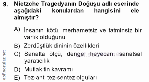 9. soru: Nietzche Tragedyanın Doğuşu adlı eserinde aşağıdaki konulardan hangisini ele almıştır? A) İnsanın kötü, merhametsiz v…