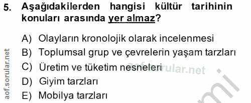 5. soru: Aşağıdakilerden hangisi kültür tarihinin konuları arasında yer almaz? A) Olayların kronolojik olarak incelenmesi B) T…