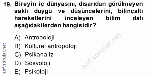 19. soru: Bireyin iç dünyasını, dışarıdan görülmeyen saklı duygu ve düşüncelerini, bilinçaltı hareketlerini inceleyen bilim dal…