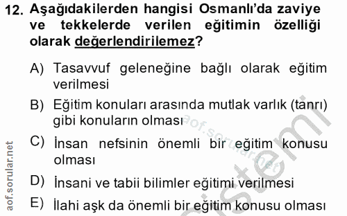 12. soru: Aşağıdakilerden hangisi Osmanlı'da zaviye ve tekkelerde verilen eğitimin özelliği olarak değerlendirilemez? A) Tasavv…