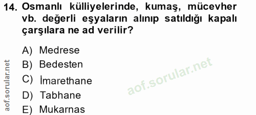 14. soru: Osmanlı külliyelerinde, kumaş, mücevher vb. değerli eşyaların alınıp satıldığı kapalı çarşılara ne ad verilir? A) Med…