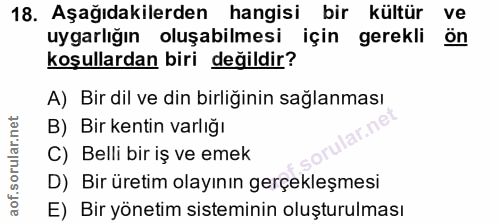 18. soru: Aşağıdakilerden hangisi/ bir kültür ve uygarlığın oluşabilmesi için gerekli ön koşullardan biri değildir? A) Bir dil…