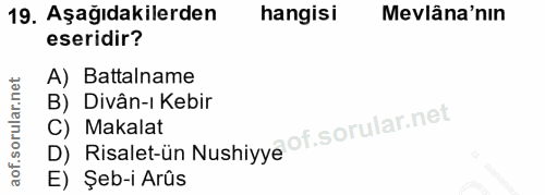 19. soru: Aşağıdakilerden hangisi Mevlâna'nın eseridir? A) Battalname B) Divân-ı Kebir D) Risalet-ün Nushiyy@ of. C) Makalat E)…