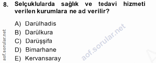 8. soru: Selçuklularda sağlık ve tedavi hizmeti verilen kurumlara ne ad verilir? A) Darülhadis B) Darülkura C) Darüşşifa D) Bi…