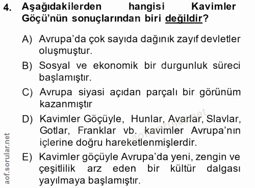 4. soru: Aşağıdakilerden hangisı Kavimler Göçü'nün sonuçlarından biri değildir? A) Avrupa'da çok sayıda dağınık zayıf devletle…