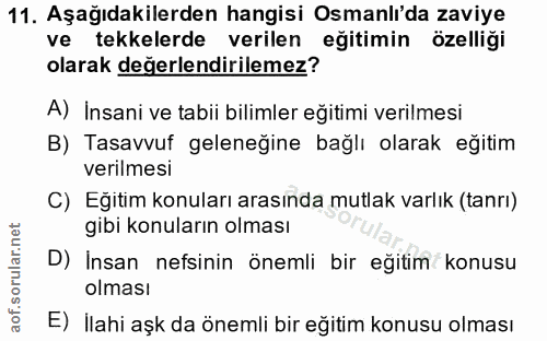 11. soru: Aşağıdakilerden hangisi Osmanlı'da zaviye ve tekkelerde verilen eğitimin özelliği olarak değerlendirilemez? A) İnsani…