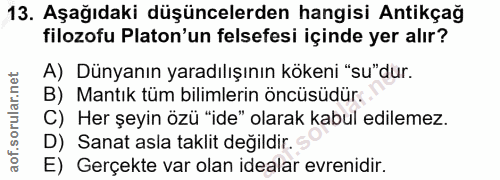 13. soru: Aşağıdaki düşüncelerden hangisi Antikçağ filozofu Platon'un felsefesi içinde yer alır? A) Dünyanın yaradılışının köke…