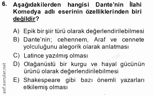 6. soru: Aşağıdakilerden hangisi Dante'nin llahi Komedya adlı eserinin özelliklerinden biri değildir? A) Epik bir şiir türü ol…