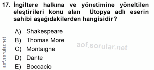 17. soru: İngiltere halkına ve yönetimine yöneltilen eleştirileri konu alan Ütopya adlı eserin sahibi aşağıdakilerden hangisidi…