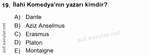 19. soru: İlahi Komedya'nın yazarı kimdir? A) Dante B) Aziz Anselmus C) Erasmus D) Platon E) Montaigne