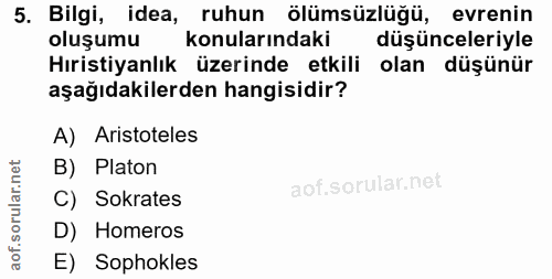 5. soru: Bilgi, idea, ruhun ölümsüzlüğü, evrenin oluşumu konularındaki düşünceleriyle Hıristiyanlık üzerinde etkili olan düşün…