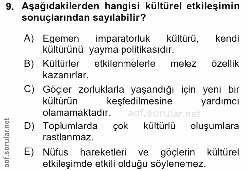 9. soru: Aşağıdakilerden hangisi kültürel etkileşimin sonuçlarından sayılabilir? A) Egemen imparatorluk kültürü, kendi kültürü…