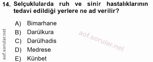 14. soru: Selçuklularda ruh ve sinir hastalıklarının tedavi edildiği yerlere ne ad verilir? A) Bimarhane B) Darülkura C) Darülh…