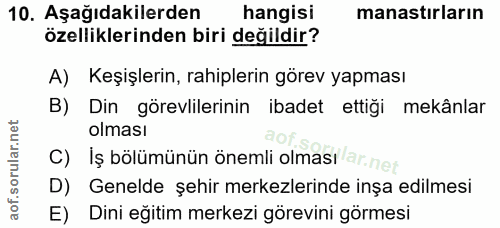 10. soru: Aşağıdakilerden hangisi manastırların özelliklerinden biri değildir? A) Keşişlerin, rahiplerin görev yapması B) Din g…