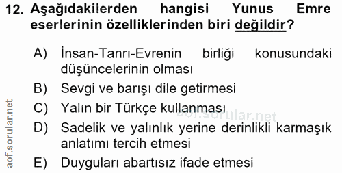 12. soru: Aşağıdakilerden hangisi Yunus Emre eserlerinin özelliklerinden biri değildir? A) Insan-Tanri-Evrenin| birliği konusun…