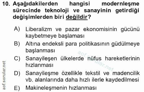 10. soru: Aşağıdakilerden| hangisi modernleşme sürecinde teknoloji ve sanayinin getirdiği değişimlerden biri değildir? A) Liber…