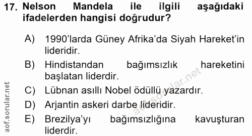 17. soru: Nelson Mandela ile ilgili aşağıdaki ifadelerden hangisi doğrudur? A) 1990'larda Güney Afrika'da Siyah Hareket'in lide…