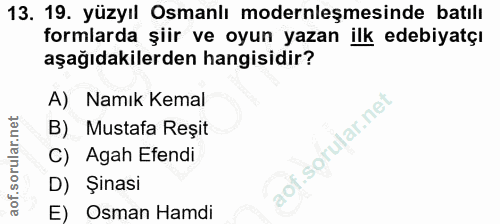 13. soru: 19. yüzyıl Osmanlı modernleşmesinde batılı formlarda şiir ve oyun yazan ilk edebiyatçı aşağıdakilerden hangisidir? A)…