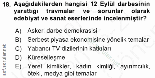 18. soru: Aşağıdakilerden hangisi 12 Eylül darbesinin yarattığı travmalar ve sorunlar olarak edebiyat ve sanat eserlerinde ince…