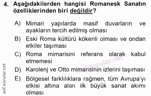 4. soru: Aşağıdakilerden hangisi Romanesk Sanatın özelliklerinden biri değildir? A) Mimari yapılarda masif duvarların ve ayakl…