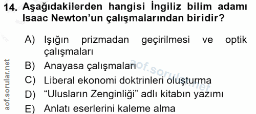 14. soru: Aşağıdakilerden hangisi İngiliz bilim adamı Isaac Newton'un çalışmalarından biridir? A) Işığın prizmadan geçirilmesi…