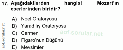 17. soru: Aşağıdakilerden hangisi Mozart'ın eserlerinden biridir? A) Noel Oratoryosu B) Yaradılış Oratoryosu C) Carmen D) Figar…
