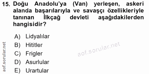 15. soru: Doğu Anadolu'ya (Van) yerleşen, askeri alanda başarılarıyla ve savaşçı özellikleriyle tanınan İlkçağ devleti aşağıdak…