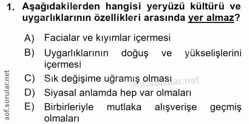 1. soru: Aşağıdakilerden hangisi yeryüzü kültürü ve uygarlıklarının özellikleri arasında yer almaz? A) Facialar ve kıyımlar iç…