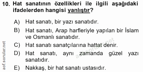 10. soru: Hat sanatının özellikleri ile ilgili aşağıdaki ifadelerden hangisi yanlıştır? A) Hat sanatı, bir yazı sanatıdır. B) H…