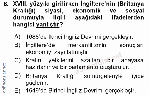 6. soru: XVIII. yüzyıla girilirken İngiltere'nin (Britanya Krallığı) siyasi, ekonomik ve sosyal durumuyla ilgili aşağıdaki ifa…