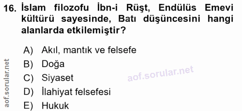 16. soru: İslam filozofu İbn-i Rüşt, Endülüs Emevi kültürü sayesinde, Batı düşüncesini hangi alanlarda etkilemiştir? A) Akıl, m…