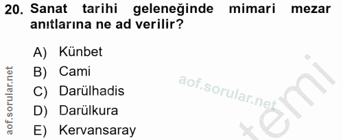 20. soru: Sanat tarihi geleneğinde mimari mezar anıtlarına ne ad verilir? A) Künbet B) Cami C) Darülhadis D) Darülkura E) Kerva…