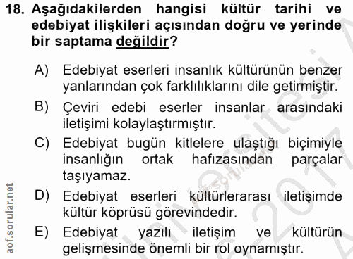18. soru: Aşağıdakilerden hangisi kültür tarihi ve edebiyat ilişkileri açısından doğru ve yerinde bir saptama değildir? A) Edeb…