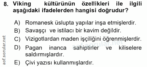 8. soru: Viking kültürünün özellikleri ile ilgili aşağıdaki ifadelerden hangisi doğrudur? A) Romanesk üslupta yapılar inşa etm…
