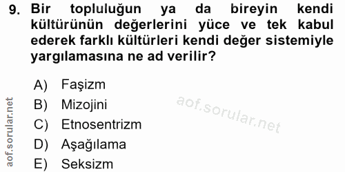 9. soru: Bir topluluğun ya l da bireyin kendi kültürünün değerlerini yüce ve tek kabul ederek farklı kültürleri kendi değer si…