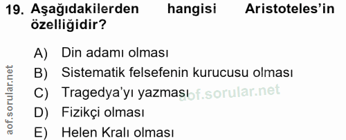 19. soru: Aşağıdakilerden hangisi Aristoteles'in özelliğidir? A) Din adamı olması B) Sistematik felsefenin kurucusu olması C) T…
