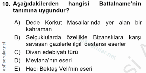 10. soru: Aşağıdakilerden hangisi Battalname'nin tanımına uygundur? A) Dede Korkut Masallarında yer alan bir kahraman B) Selçuk…