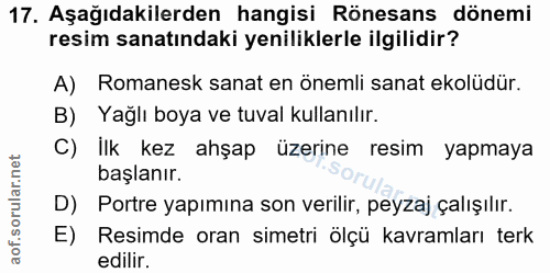 17. soru: Aşağıdakilerden hangisi Rönesans dönemi resim sanatındaki yeniliklerle ilgilidir? A) Romanesk sanat en önemli sanat e…