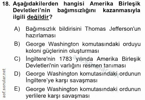 18. soru: Aşağıdakilerden hangisi Amerika Birleşik Devletleri'nin bağımsızlığını kazanmasıyla ilgili değildir? A) Bağımsızlık b…