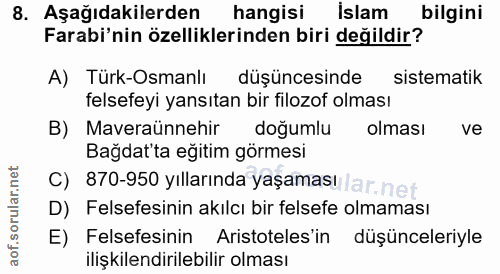 8. soru: Aşağıdakilerden hangisi İslam bilgini Farabi'nin özelliklerinden biri değildir? A) Türk-Osmanlı düşüncesinde sistemat…