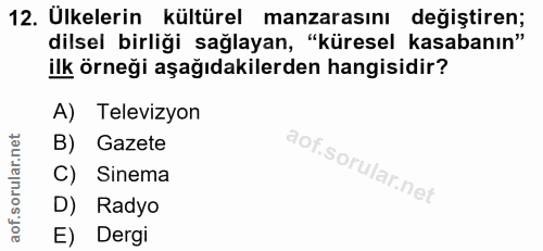 12. soru: Ulkelerin kültürel manzarasını değiştiren; dilsel birliği sağlayan, "küresel kasabanın" ilk örneği aşağıdakilerden ha…