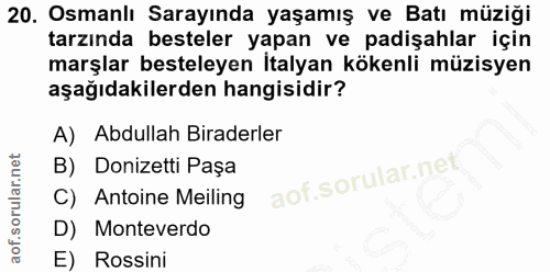 20. soru: Osmanlı Sarayında yaşamış ve Batı müziği tarzında besteler yapan ve padişahlar için marşlar besteleyen İtalyan kökenl…