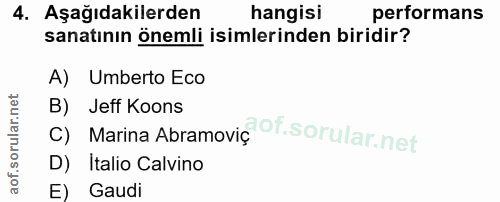 4. soru: Aşağıdakilerden hangisi performans sanatının önemli isimlerinden biridir? A) Umberto Eco B) Jeff Koons Marina Abramov…
